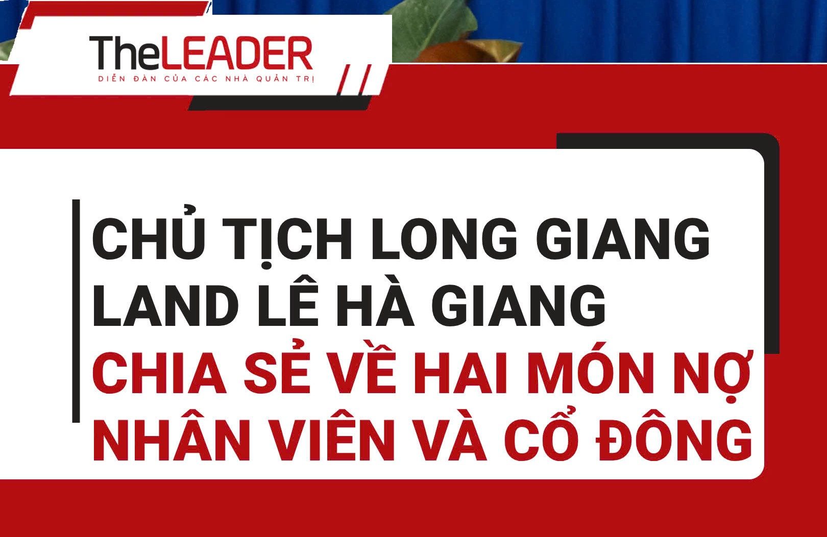 [Video] Chủ tịch Long Giang Land trải lòng về 